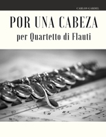 Por una Cabeza per Quartetto di Flauti (Italian Edition) B0858S86K7 Book Cover