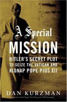 A Special Mission: Hitler's Secret Plot to Seize the Vatican and Kidnap Pope Pius XII 0306816172 Book Cover