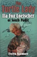 The Turtle Lady: IIa Fox Loetscher of South Padre 1556228961 Book Cover