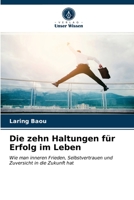 Die zehn Haltungen für Erfolg im Leben: Wie man inneren Frieden, Selbstvertrauen und Zuversicht in die Zukunft hat 6203212148 Book Cover