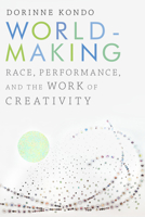 Worldmaking: Race, Performance, and the Work of Creativity 1478000945 Book Cover