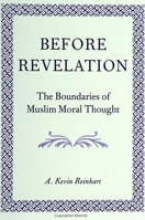 Before Revelation: The Boundaries of Muslim Moral Thought (Suny Series in Middle Eastern Studies) 0791422909 Book Cover