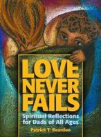 Love Never Fails: Spiritual Reflections for Dads of All Ages 0879463090 Book Cover