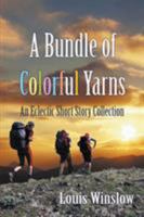 A Bundle of Colorful Yarns: An Eclectic Short Story Collection 1946539937 Book Cover