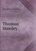 Thomas Stanley: his Original lyrics, Complete, in Their Collated Readings of 1647, 1651, 1657. 1340769697 Book Cover