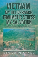 Vietnam, My Deliverance; Traumatic Stress, My Salvation: A Biblical, Systematic, and Reformational Theology for People with Traumatic Stress 1489741461 Book Cover