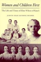 Women and Children First: The Life and Times of Elsie Wilcox of Kaua'I 0824816218 Book Cover