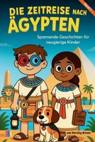 Die Zeitreise nach Ägypten: Spannende Geschichten für neugierige Kinder (German Edition) B0FLWSK3PB Book Cover