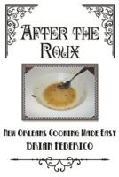 After the Roux: New Orleans Cooking Made Easy 1463687621 Book Cover