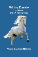 White Dandy; or, Master and I: A Horse's Story 9368391912 Book Cover