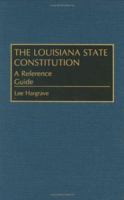 The Louisiana State Constitution: A Reference Guide 0313266549 Book Cover