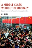 A Middle Class Without Democracy: Economic Growth and the Prospects for Democratization in China 0199841632 Book Cover