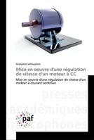 Mise en oeuvre d'une régulation de vitesse d'un moteur à CC: Mise en oeuvre d'une régulation de vitesse d'un moteur à courant continue 384163754X Book Cover