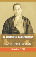 Le Karatejutsu : boxe d'Okinawa: - sur le travail à deux (connaître les arts martiaux okinawanais) (French Edition) 1080893717 Book Cover