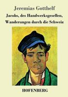 Jakobs Des Handwerksgesellen Wanderungen Durch Die Schweiz 8027312329 Book Cover