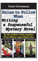 Rules to Follow when Writing a Suspenseful Mystery Novel: By the author of the popular Peter Sharp Legal Mysteries 1522843752 Book Cover
