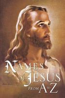 Names of Jesus From A to Z 1609572491 Book Cover