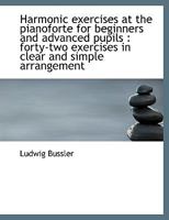 Harmonic Exercises at the Pianoforte for Beginners and Advanced Pupils: Forty-Two Exercises in Clea 1104758792 Book Cover
