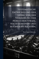 Systematische Entwickelung der Lehre von der Verjährung der peinlichen Strafe, nach gemeinen und besondern Rechten. (German Edition) 102479072X Book Cover