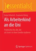 Als Arbeiterkind an die Uni: Praktisches für alle, die als Erste/r in ihrer Familie studieren (essentials) 3658192461 Book Cover