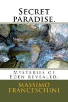 Secret paradise.: Mysteries of Eden revealed. 1514889382 Book Cover