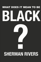 What Does It Mean to Be Black?: An Inquiry into History, Identity, and the Human Condition B0H877C3TV Book Cover