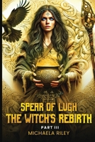 Spear of Lugh: The Witch's Rebirth - Part III B0F13W74J4 Book Cover