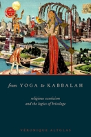 From Yoga to Kabbalah: Religious Exoticism and the Logics of Bricolage 0199997632 Book Cover