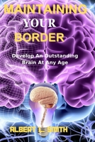 Maintaining Your border: Develop an outstanding Brain at Any Age B0CRP21GC9 Book Cover