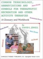 Common Terminology, Abbreviations and Symbols for Therapeutic Recreation and Other Activity Therapies: A Glossary and Workbook 0398072663 Book Cover