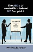 The ABCs of How to File a Federal EEO Complaint 1735176931 Book Cover