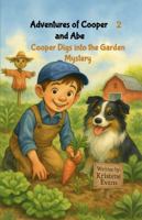 Cooper Digs into the Garden Mystery: Adventures of Cooper and Abe B0GRXWBJ5N Book Cover
