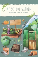 My School Garden: Kids Draw & Write Journal: K-3 Classrooms & Green Teams 1087385040 Book Cover