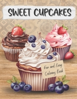Sweet Cupcakes Fun And Easy Coloring Book for Adults: Cute Sweets Treats Dessert Dessigns Waffles Ice Cream with Cakes Chocolate and Fruits B0CVV1GF74 Book Cover