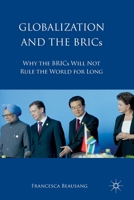Globalization and the BRICs: Why the BRICs Will Not Rule the World for Long 1349318167 Book Cover