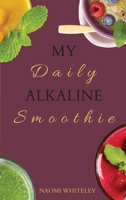 My Daily Alkaline Smoothie: A Complete Illustrated Guide for Your Healthy Alkaline Smoothies 1802770445 Book Cover