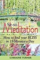 Sæ-sii Meditation: How to Find Your Bliss in 15 Minutes a Day 1695358716 Book Cover