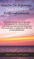 sesión de hipnosis para dormir profundamente: Aprende el arte de la hpnosis A través de la colección de Las mejores sesiones de hipnosis Para ayudar a alguien a dormir profundamente 1801588538 Book Cover