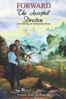 Forward, The Accepted Direction: An Anthology of Stimulating Poems 1790664144 Book Cover