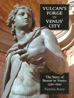 Vulcan's Forge in Venus' City: The Story of Bronze in Venice, 1350-1650 0197264964 Book Cover