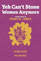 Yeh Can't Stone Women Anymore 1399964860 Book Cover