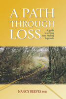 A Path through Loss: a Guide to Writing Your Healing and Growth 1896836488 Book Cover