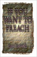 If You Want to Preach 0899001114 Book Cover