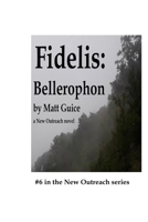 Fidelis: Bellerophon: A New Outreach novel 1692279785 Book Cover