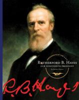 Rutherford B. Hayes: Our Nineteenth President (Our Presidents) 1503844110 Book Cover
