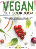 Vegan Diet Cookbook: Delicious and Easy Recipes for a Healthy Life. Enjoy the Ultimate Plant-Based Meal Prep and Lose Weight Eating Your Favorite Food. 1802710108 Book Cover