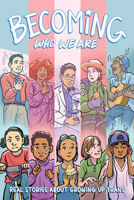 Becoming Who We Are: Real Stories About Growing Up Trans 1949518264 Book Cover