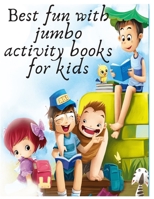 best fun with jumbo activity books for kids: fun kid workbook gam Best Jumbo Book and Giant's Activity Book - matching-Sudoku - Writing - Mazes ... to ... Activity Books and More! Hours of fun B08849FG4X Book Cover