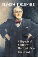 Standing for Justice: A Biography of Andrew MacLaren MP 0856831948 Book Cover
