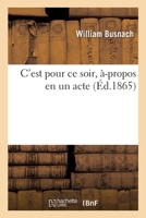 C'Est Pour Ce Soir, À-Propos En Un Acte 2329469888 Book Cover